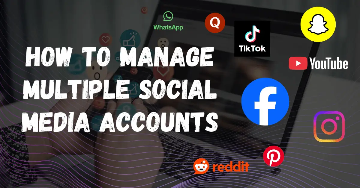 How to Manage Multiple Social Media Accounts